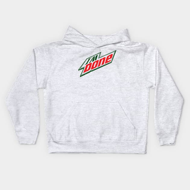 I'm Done - Mnt. Dew Kids Hoodie by hamiltonarts